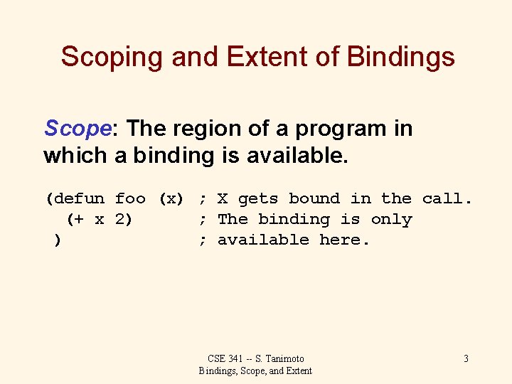 Scoping and Extent of Bindings Scope: The region of a program in which a