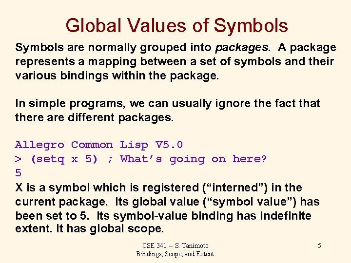 Global Values of Symbols are normally grouped into packages. A package represents a mapping