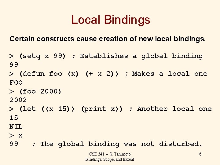 Local Bindings Certain constructs cause creation of new local bindings. > (setq x 99)