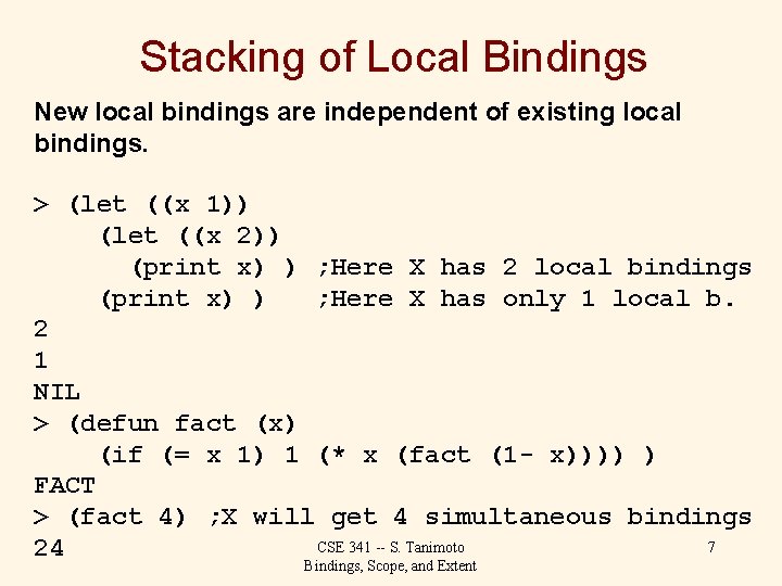 Stacking of Local Bindings New local bindings are independent of existing local bindings. >