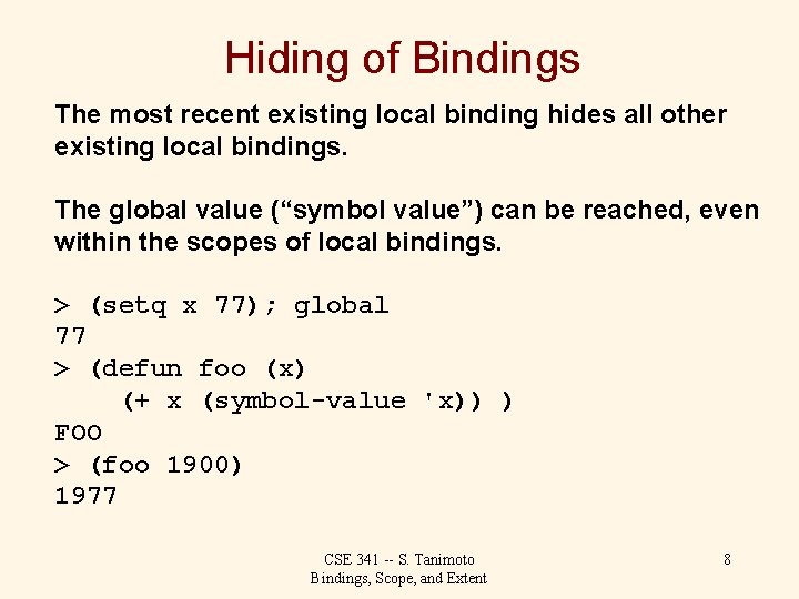 Hiding of Bindings The most recent existing local binding hides all other existing local