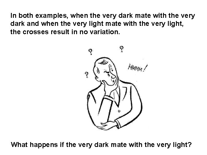 In both examples, when the very dark mate with the very dark and when