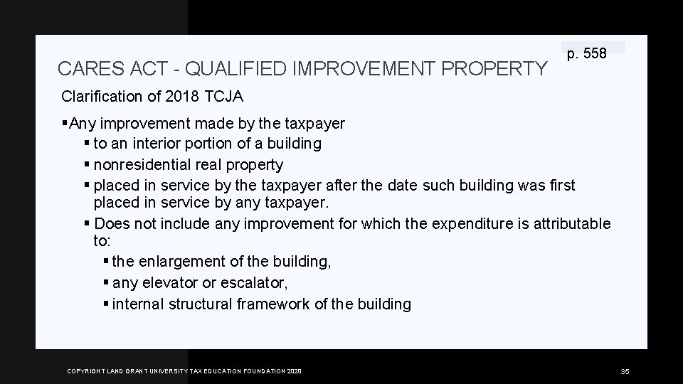 CARES ACT - QUALIFIED IMPROVEMENT PROPERTY p. 558 Clarification of 2018 TCJA §Any improvement