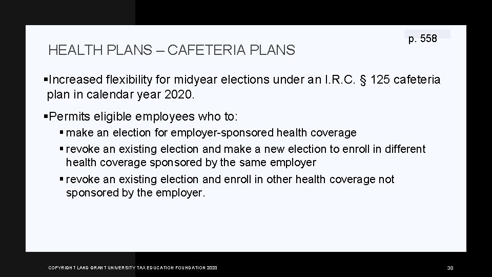 HEALTH PLANS – CAFETERIA PLANS p. 558 §Increased flexibility for midyear elections under an