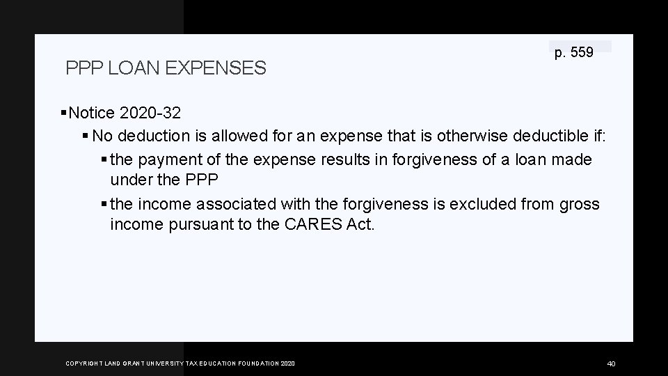 PPP LOAN EXPENSES p. 559 §Notice 2020 -32 § No deduction is allowed for