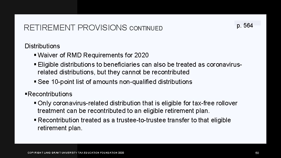 RETIREMENT PROVISIONS CONTINUED p. 564 Distributions § Waiver of RMD Requirements for 2020 §