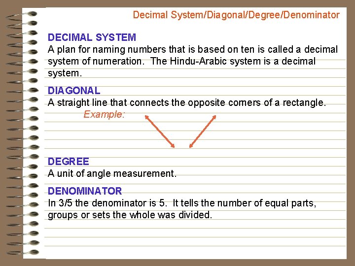 Decimal System/Diagonal/Degree/Denominator DECIMAL SYSTEM A plan for naming numbers that is based on ten