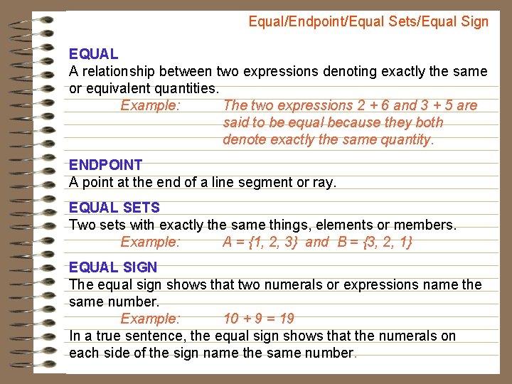 Equal/Endpoint/Equal Sets/Equal Sign EQUAL A relationship between two expressions denoting exactly the same or