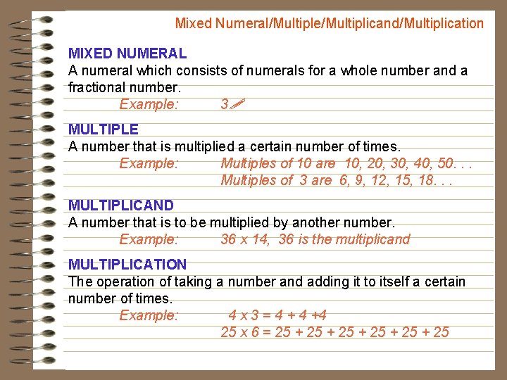 Mixed Numeral/Multiple/Multiplicand/Multiplication MIXED NUMERAL A numeral which consists of numerals for a whole number