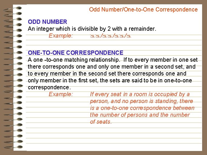 Odd Number/One-to-One Correspondence ODD NUMBER An integer which is divisible by 2 with a