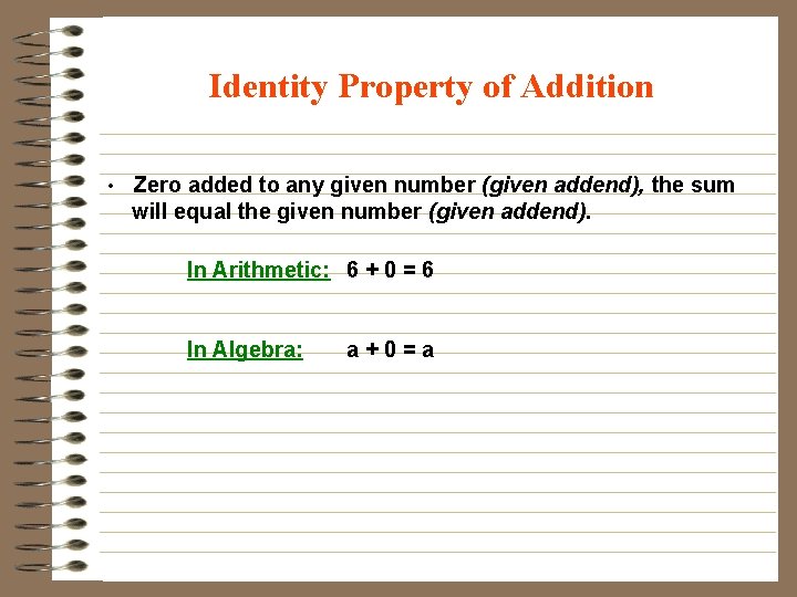 Identity Property of Addition • Zero added to any given number (given addend), the