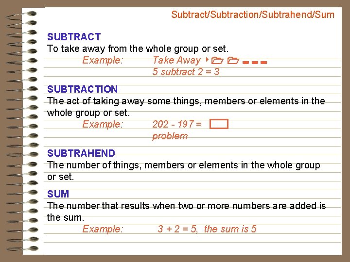 Subtract/Subtraction/Subtrahend/Sum SUBTRACT To take away from the whole group or set. Example: Take Away