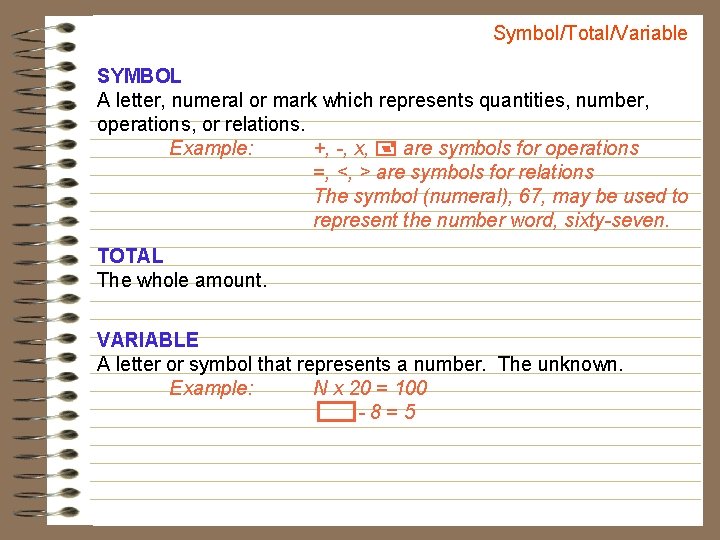 Symbol/Total/Variable SYMBOL A letter, numeral or mark which represents quantities, number, operations, or relations.