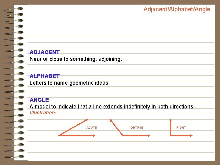 Adjacent/Alphabet/Angle ADJACENT Near or close to something; adjoining. ALPHABET Letters to name geometric ideas.