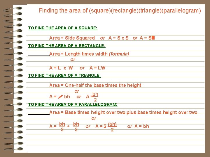 Finding the area of (square)(rectangle)(triangle)(parallelogram) TO FIND THE AREA OF A SQUARE: Area =