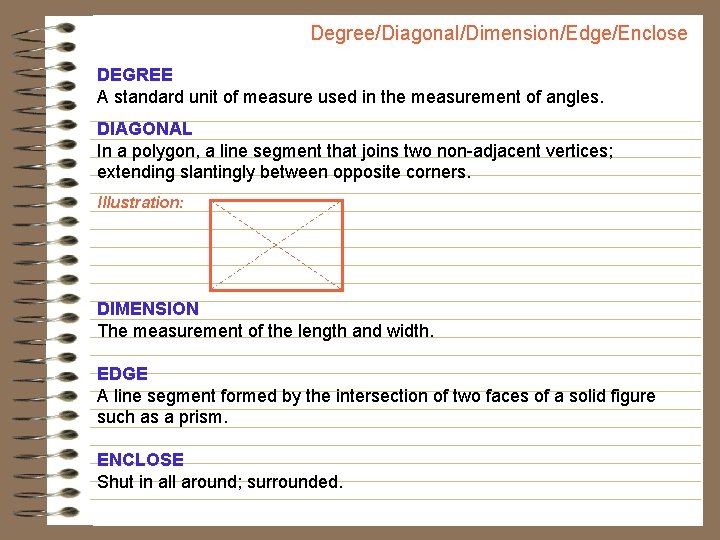 Degree/Diagonal/Dimension/Edge/Enclose DEGREE A standard unit of measure used in the measurement of angles. DIAGONAL