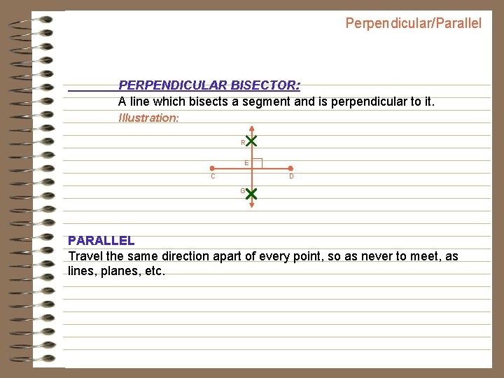 Perpendicular/Parallel PERPENDICULAR BISECTOR: A line which bisects a segment and is perpendicular to it.