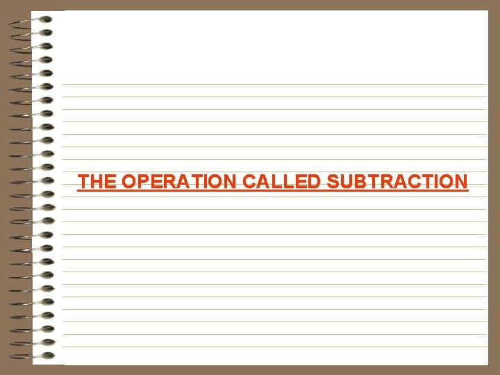 THE OPERATION CALLED SUBTRACTION 