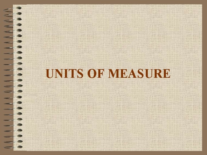 UNITS OF MEASURE 