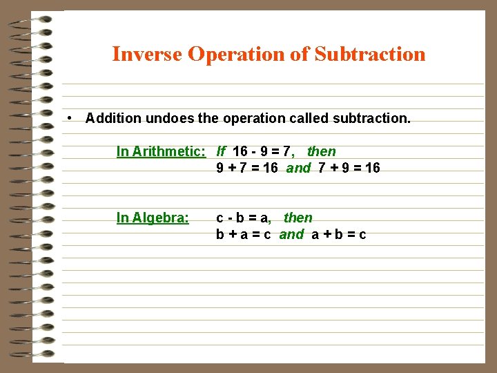 Inverse Operation of Subtraction • Addition undoes the operation called subtraction. In Arithmetic: If