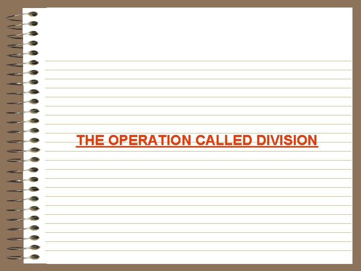 THE OPERATION CALLED DIVISION 