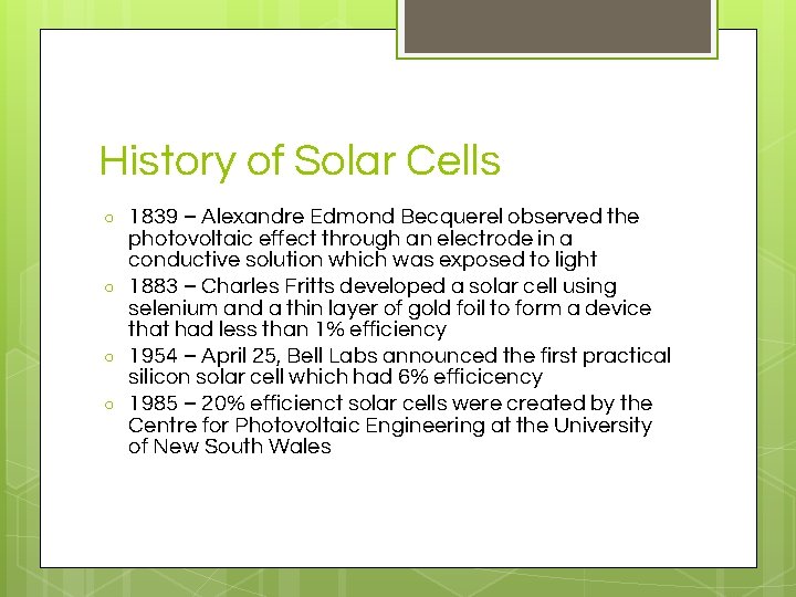 History of Solar Cells ○ ○ 1839 – Alexandre Edmond Becquerel observed the photovoltaic