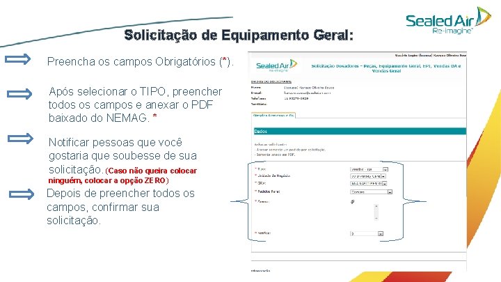 Solicitação de Equipamento Geral: Preencha os campos Obrigatórios (*). Após selecionar o TIPO, preencher