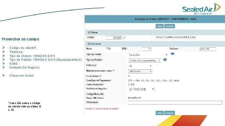 Preencher os campo: Ø Ø Ø Código do cliente*; Telefone; Tipo de Ordem: VENDAS