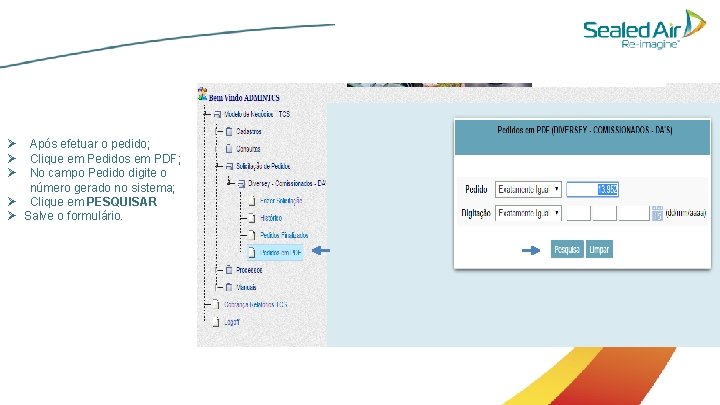 Ø Ø Ø Após efetuar o pedido; Clique em Pedidos em PDF; No campo