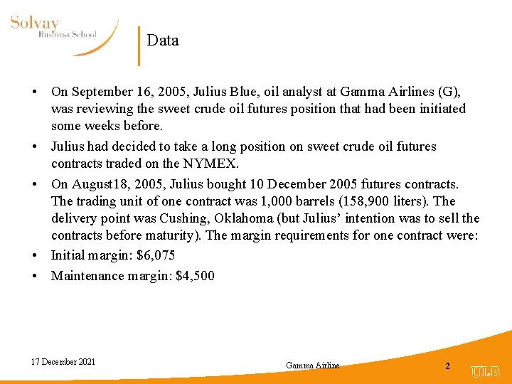 Data • On September 16, 2005, Julius Blue, oil analyst at Gamma Airlines (G),