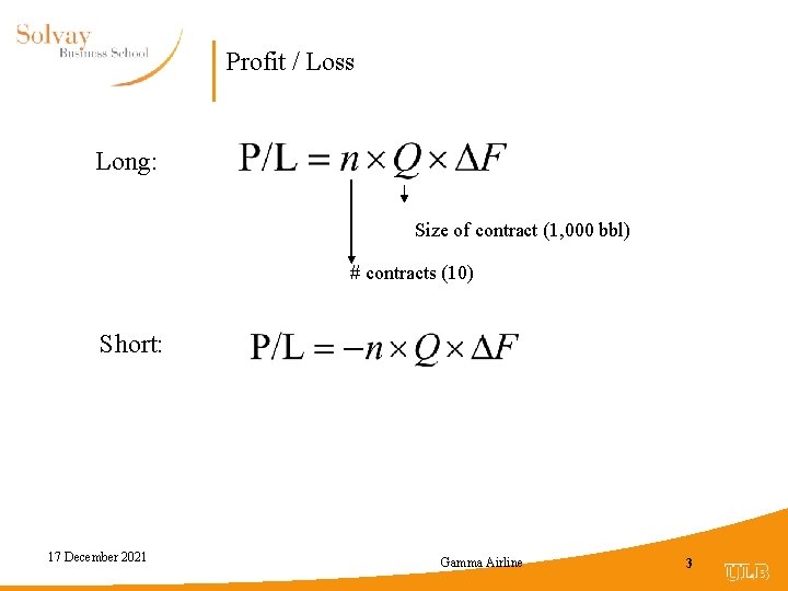 Profit / Loss Long: Size of contract (1, 000 bbl) # contracts (10) Short: