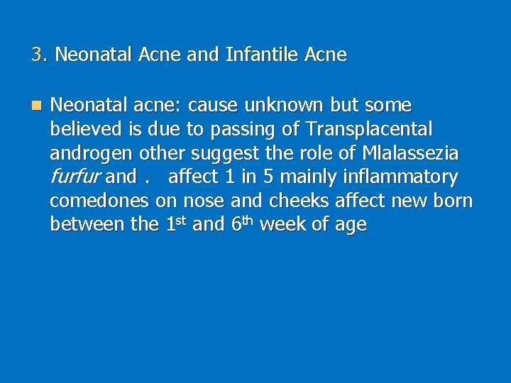 3. Neonatal Acne and Infantile Acne n Neonatal acne: cause unknown but some believed