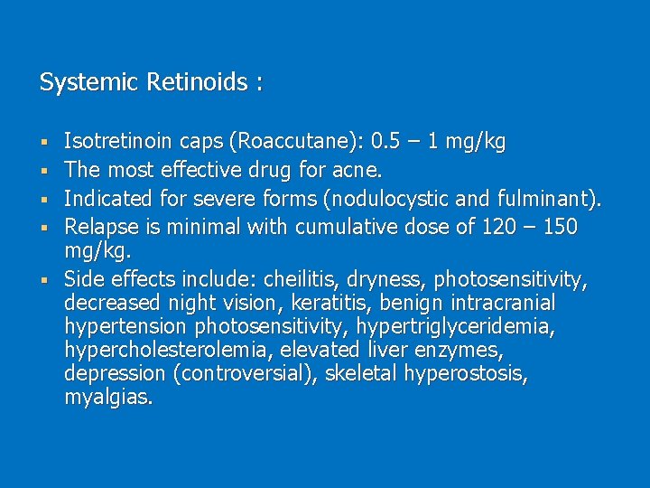 Systemic Retinoids : § § § Isotretinoin caps (Roaccutane): 0. 5 – 1 mg/kg
