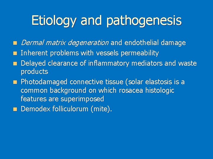 Etiology and pathogenesis n Dermal matrix degeneration and endothelial damage Inherent problems with vessels