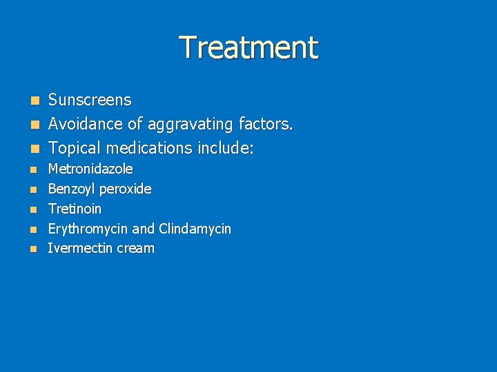 Treatment Sunscreens n Avoidance of aggravating factors. n Topical medications include: n n n