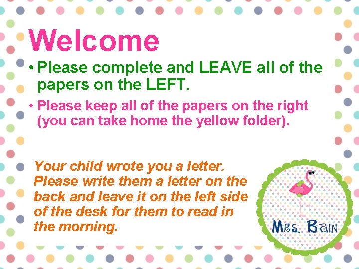 Welcome • Please complete and LEAVE all of the papers on the LEFT. •