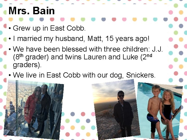 Mrs. Bain • Grew up in East Cobb. • I married my husband, Matt,