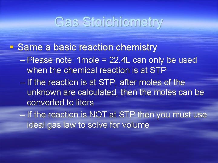 Gas Stoichiometry § Same a basic reaction chemistry – Please note: 1 mole =