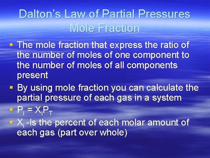 Dalton’s Law of Partial Pressures Mole Fraction § The mole fraction that express the