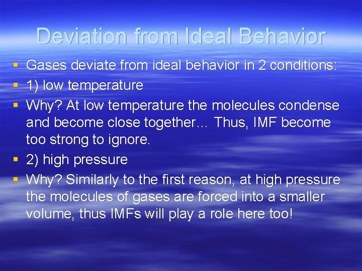 Deviation from Ideal Behavior § § § Gases deviate from ideal behavior in 2
