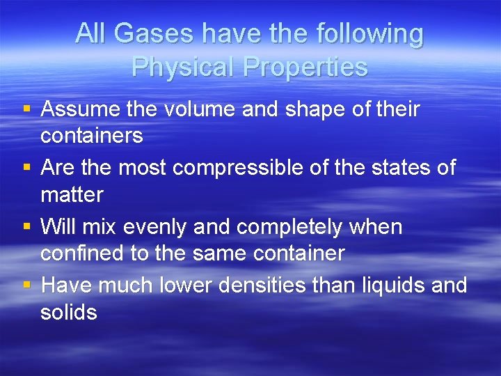 All Gases have the following Physical Properties § Assume the volume and shape of