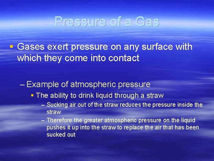 Pressure of a Gas § Gases exert pressure on any surface with which they