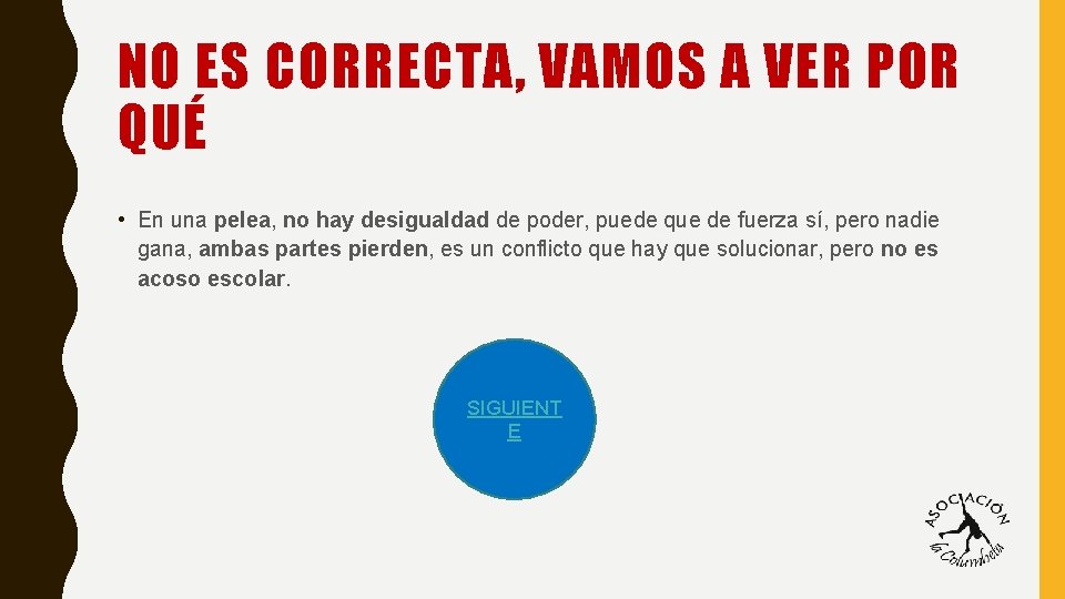 NO ES CORRECTA, VAMOS A VER POR QUÉ • En una pelea, no hay