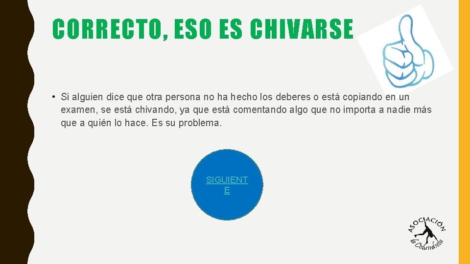 CORRECTO, ESO ES CHIVARSE • Si alguien dice que otra persona no ha hecho