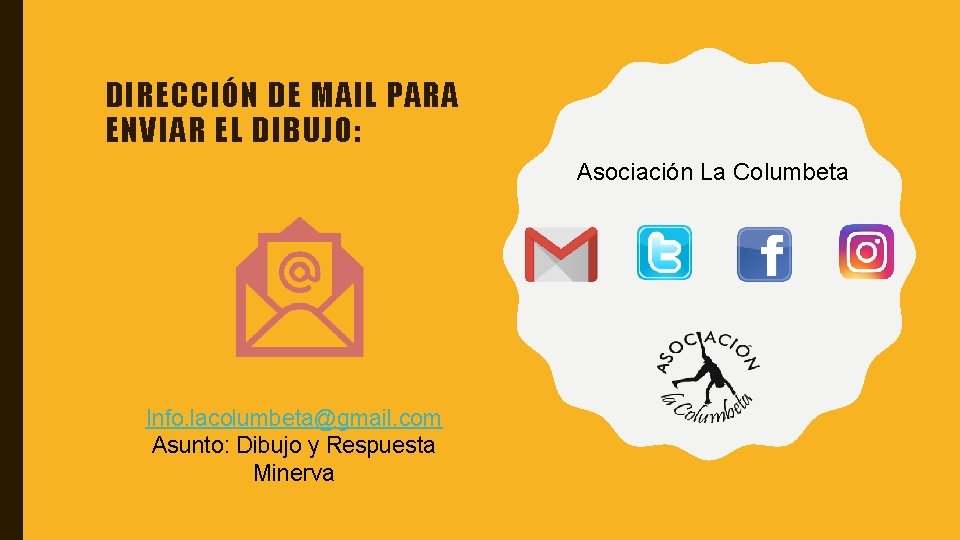 DIRECCIÓN DE MAIL PARA ENVIAR EL DIBUJO: Asociación La Columbeta Info. lacolumbeta@gmail. com Asunto: