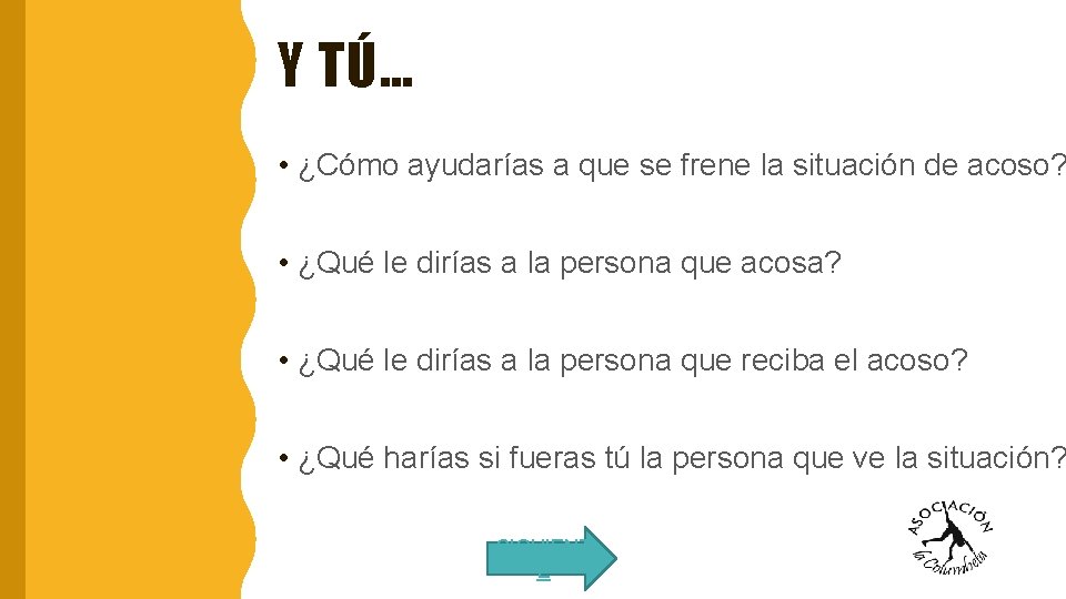 Y TÚ… • ¿Cómo ayudarías a que se frene la situación de acoso? •