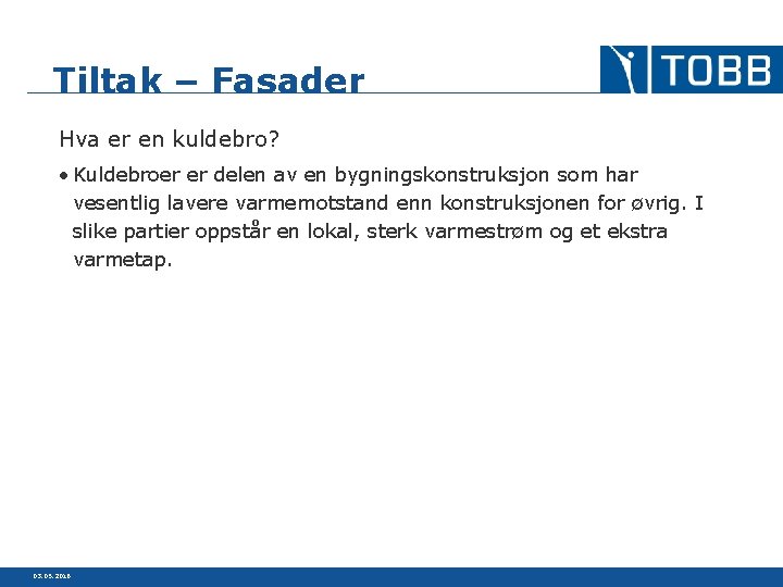 Tiltak – Fasader Hva er en kuldebro? • Kuldebroer er delen av en bygningskonstruksjon