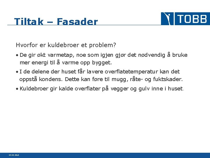 Tiltak – Fasader Hvorfor er kuldebroer et problem? • De gir økt varmetap, noe