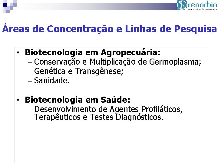 Áreas de Concentração e Linhas de Pesquisa • Biotecnologia em Agropecuária: – Conservação e