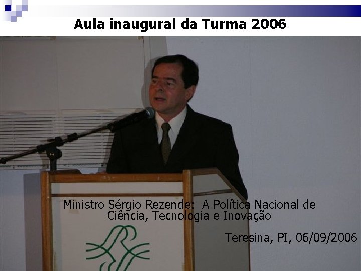 Aula inaugural da Turma 2006 Ministro Sérgio Rezende: A Política Nacional de Ciência, Tecnologia